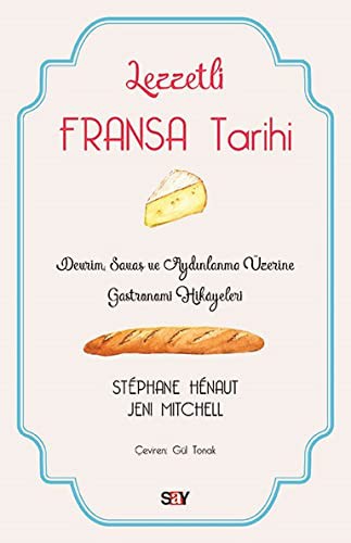 Lezzetli Fransa Tarihi Devrim, Savaş ve Aydınlanma Üzerine Gastronomi Hikayeleri kitap kapağı