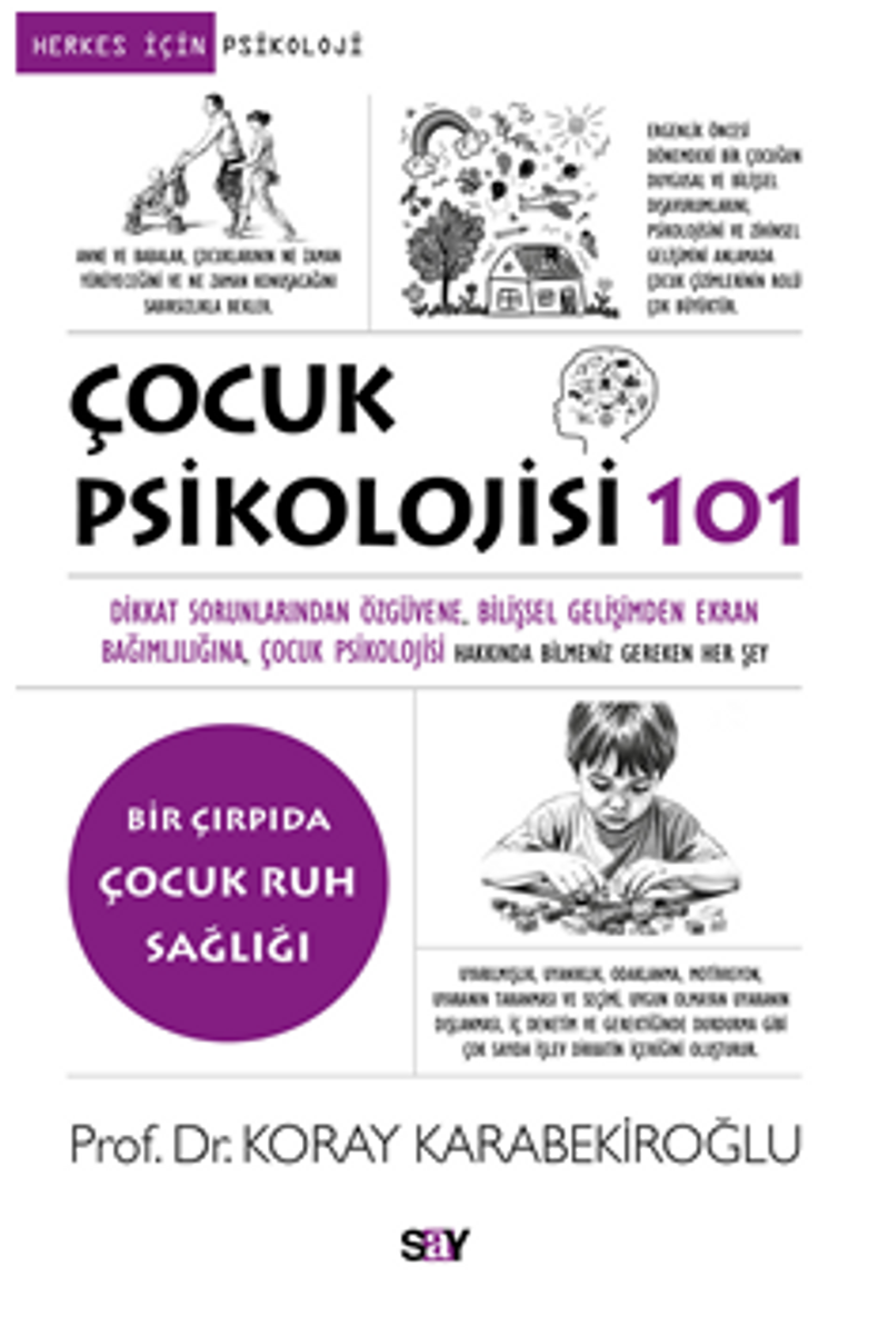 Çocuk Psikolojisi 101 / Dikkat Sorunlarından Öz güvene, Bilişsel Gelişimden Ekran Bağımlılığına, Çocuk Psikolojisi Hakkında Bilmeniz Gereken Her Şey kitap kapağı