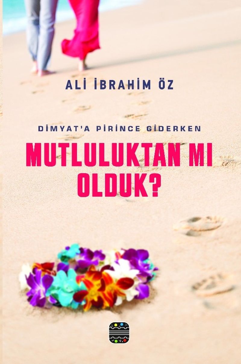 Dimyat'a Pirince Giderken Mutluluktan Mı Olduk ? kitap kapağı