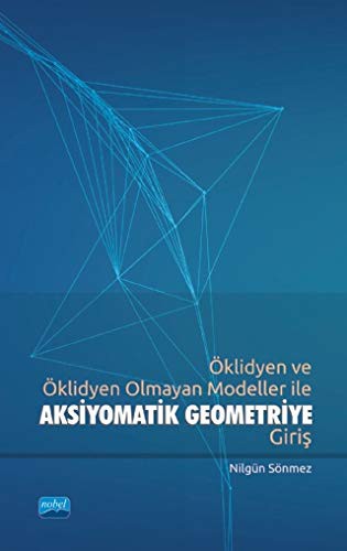 Öklidyen ve Öklidyen Olmayan Modeller ile Aksiyomatik Geometriye Giriş kitap kapağı