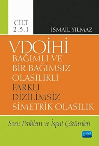 VDOİHİ Bağımlı ve Bir Bağımsız Olasılıklı Farklı Dizilimsiz Simetrik Olasılık Soru Problem ve İspat Çözümleri - Cilt 2.3.1 kitap kapağı