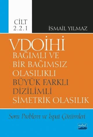 VDOİHİ Bağımlı ve Bir Bağımsız Olasılıklı Büyük Farklı Dizilimli Simetrik Olasılık Soru Problem ve İspat Çözümleri - Cilt 2.2.1 kitap kapağı