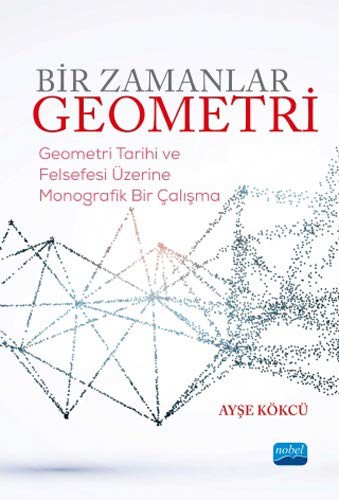 Bir Zamanlar Geometri Geometri Tarihi ve Felsefesi Üzerine Monografik Bir Çalışma kitap kapağı