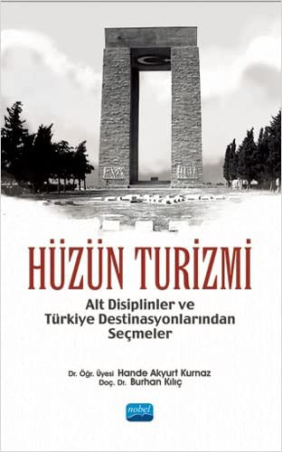 Hüzün Turizmi Alt Disiplinler ve Türkiye Destinasyonlarından Seçmeler kitap kapağı