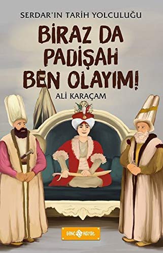 Biraz da Padişah Ben Olayım! / Serdar’ın Tarih Yolculuğu 3 kitap kapağı