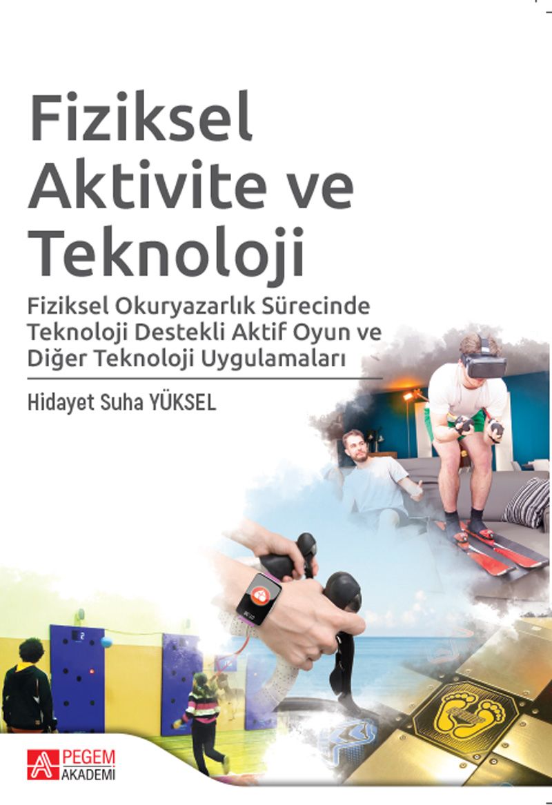 Fiziksel Aktivite ve Teknoloji & Fiziksel Okuryazarlık Sürecinde Teknoloji Destekli Aktif Oyun ve Diğer Teknoloji Uygulamaları kitap kapağı