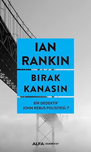 Bırak Kanasın -  Bir Dedektif John Rebus Polisiyesi 7 kitap kapağı