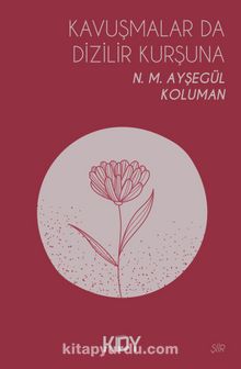 Kavuşmalar Da Dizilir Kurşuna kitap kapağı