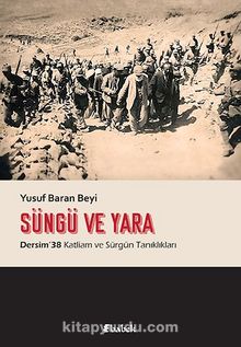 Süngü ve Yara & Dersim 38 Katliam ve Sürgün Tanıklıkları kitap kapağı