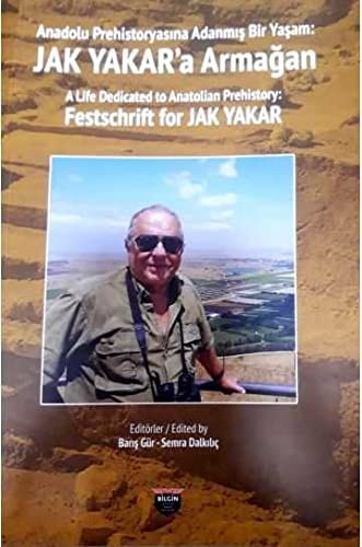 Anadolu Prehistoryasına Adanmış Bir Yaşam: Jak Yakar'a Armağan kitap kapağı