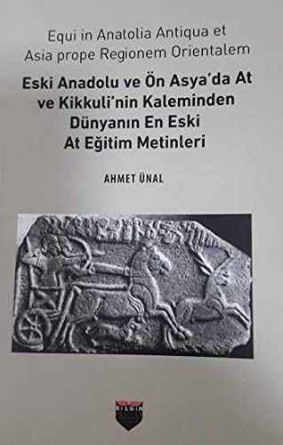 Eski Anadolu ve Ön Asya'da At ve Kikkuli'nin Kaleminden Dünyanın En Eski At Eğitim Merkezi kitap kapağı