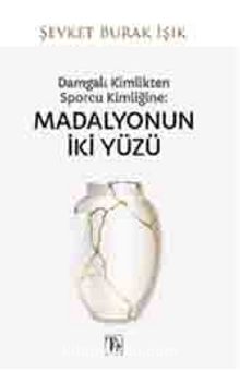 Damgalı Kimlikten Sporcu Kimliğine: Madalyonun İki Yüzü kitap kapağı