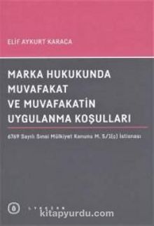 Marka Hukukunda Muvafakat ve Muvafakatin Uygulanma Koşulları kitap kapağı