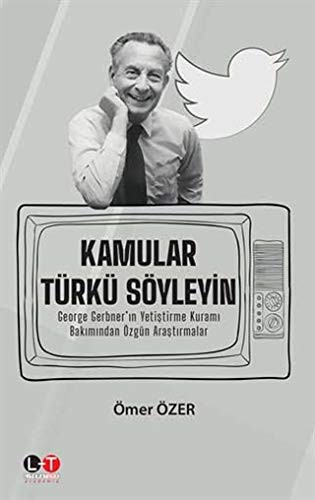 Kamular Türkü Söyleyin George Gerbner'ın Yetiştirme Kuramı Bakımından Özgün Araştırmalar kitap kapağı