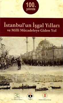 İstanbul’un İşgal Yılları ve Milli Mücadeleye Giden Yol kitap kapağı