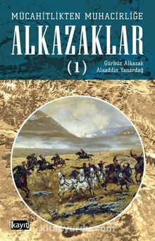 Mücahitlikten Muhacirliğe Alkazaklar 1 kitap kapağı