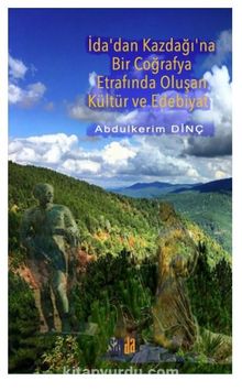 İda’dan Kazdağı’na Bir Coğrafya Etrafında Oluşan Kültür Ve Edebiyat kitap kapağı