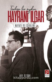 Türkçü Bir Aydın Hayrani Ilgar & Hayatı ve Eserleri kitap kapağı