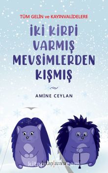 İki Kirpi Varmış Mevsimlerden Kışmış (Tüm Gelin ve Kayınvalidelere) kitap kapağı