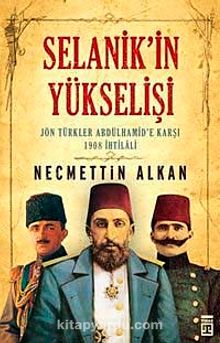 Selanik'in Yükselişi & Jön Türkler Abdülhamid'e Karşı 1908 İhtilali kitap kapağı