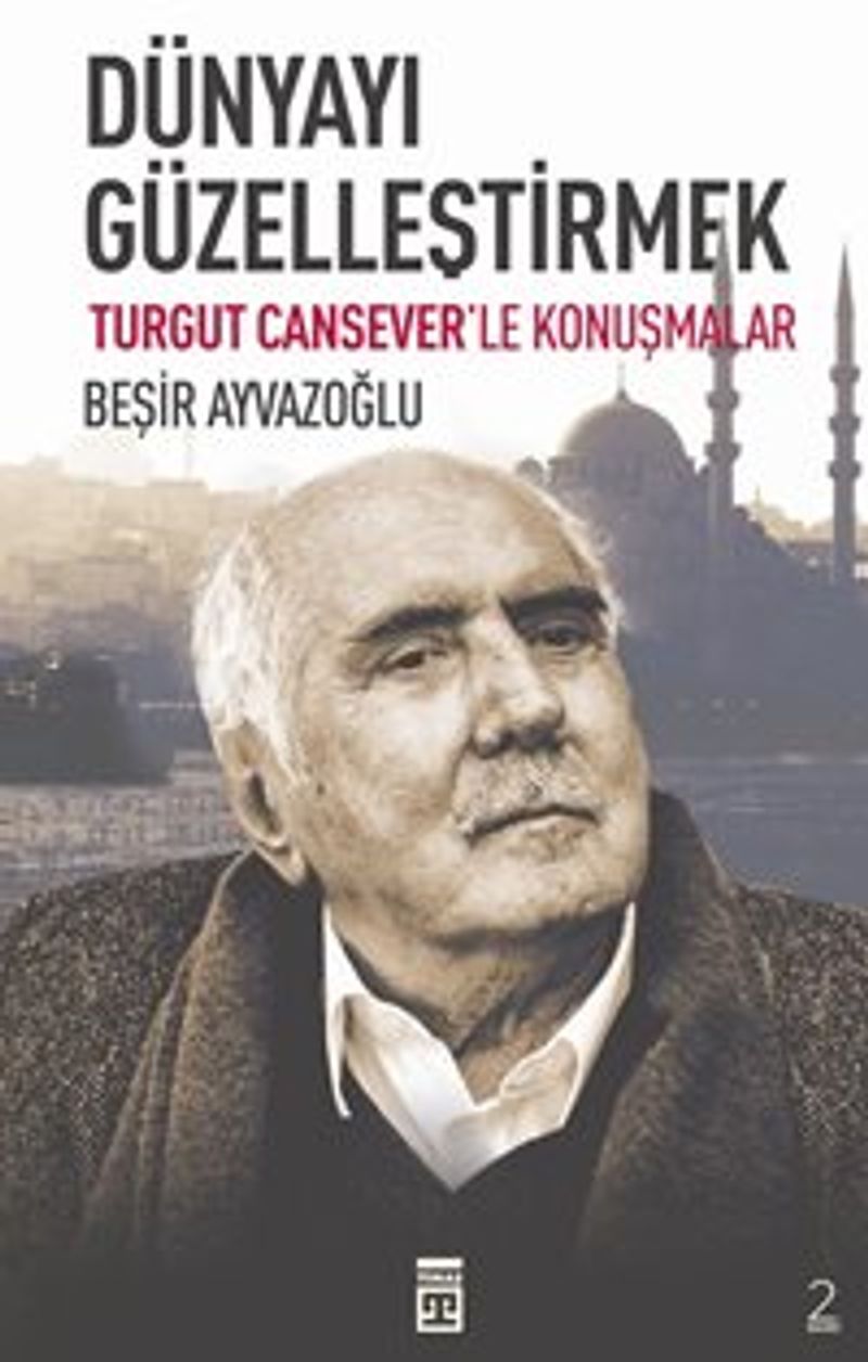 Dünyayı Güzelleştirmek Turgut Cansever'le Konuşmalar kitap kapağı