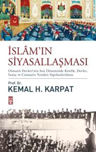 İslam'ın Siyasallaşması (Ciltli) Osmanlı Devleti'nin Son Döneminde Kimlik, Devlet, İnanç ve Cemaatin Yeniden Yapılandırılması kitap kapağı