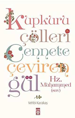 Kupkuru Çölleri Cennete Çeviren Gül Hz. Muhammed (sav) kitap kapağı