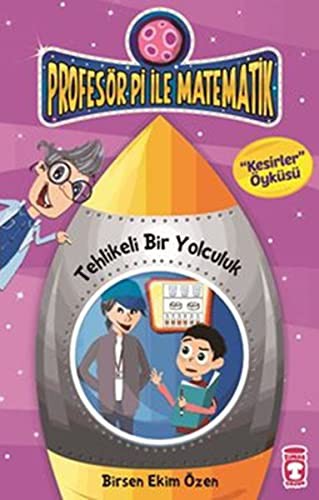 Tehlikeli Bir Yolculuk - Kesirler / Profesör Pi İle Matematik -2 kitap kapağı