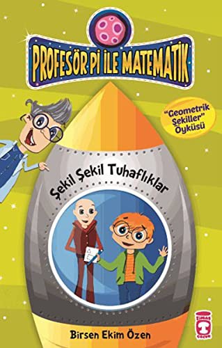 Şekil Şekil Tuhaflıklar - Geometrik Şekiller / Profesör Pi İle Matematik -2 kitap kapağı