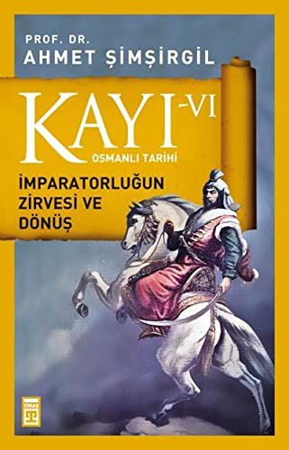 Kayı -VI Osmanlı Tarihi / İmparatorluğun Zirvesi ve Dönüş kitap kapağı