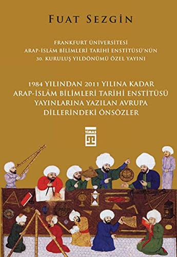 1984 Yılından 2011 Yılına Kadar Arap-İslam Bilimleri Tarihi Enstitüsü Yayınlarına Yazılan Avrupa Dillerindeki Önsözler kitap kapağı