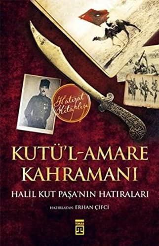 Kutü’l-Amare Kahramanı & Halil Kut Paşa'nın Hatıraları kitap kapağı