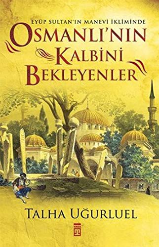 Osmanlı'nın Kalbini Bekleyenler & Eyüp Sultan'ın Manevi İkliminde kitap kapağı