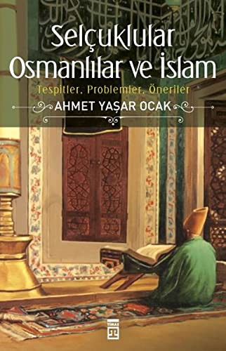 Selçuklular Osmanlılar ve İslam Tespitler, Problemler, Öneriler kitap kapağı