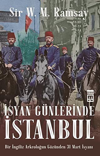 İsyan Günlerinde İstanbul & Bir İngiliz Arkeoloğun Gözünden 31 Mart İsyanı kitap kapağı