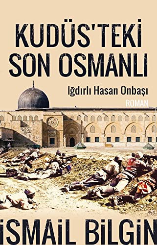 Kudüsteki Son Osmanlı Iğdırlı Hasan Onbaşı kitap kapağı