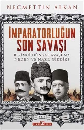 İmparatorluğun Son Savaşı & Birinci Dünya Savaşı'na Neden ve Nasıl Girdik? kitap kapağı