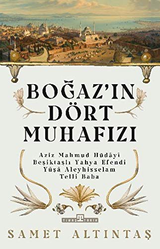 Boğazın Dört Muhafızı Aziz Mahmud Hüdayi, Beşiktaşlı Yahya Efendi, Yûşa Aleyhisselam, Telli Baba kitap kapağı