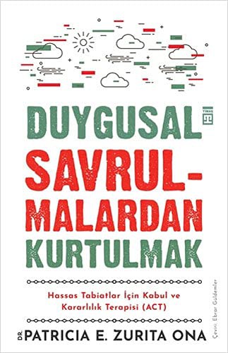 Duygusal Savrulmalardan Kurtulmak & Hassas Tabiatlar İçin Kabul ve Kararlılık Terapisi (ACT) kitap kapağı