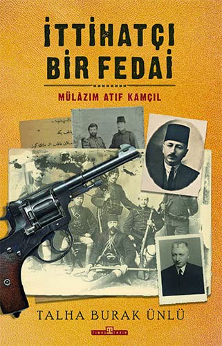 İttihatçı Bir Fedai: Mülazım Atıf Kamçıl kitap kapağı