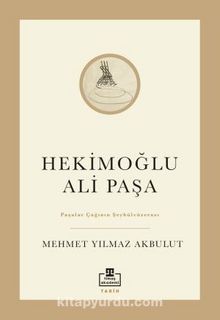 Hekimoğlu Ali Paşa & Paşalar Çağının Şeyhülvüzerası kitap kapağı