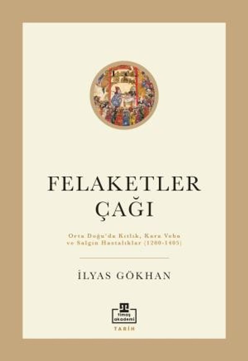 Felaketler Çağı Ortadoğu'da Kıtlık, Kara Veba ve Salgın Hastalıklar (1200-1405) kitap kapağı