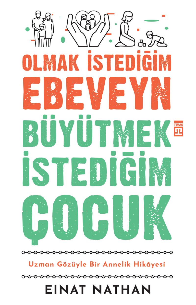 Olmak İstediğim Ebeveyn Büyütmek İstediğim Çocuk Uzman Gözüyle Bir Annelik Hikayesi kitap kapağı