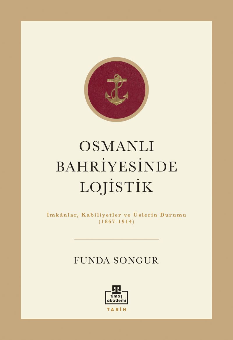Osmanlı Bahriyesinde Lojistik İmkanlar, Kabiliyetler ve Üslerin Durumu (1867-1914) kitap kapağı