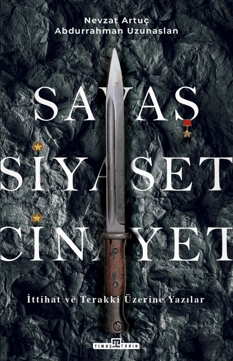 Savaş, Siyaset, Cinayet İttihat ve Terakki Üzerine Yazılar kitap kapağı