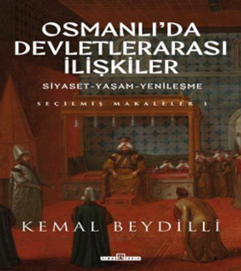 Osmanlı'da Devletlerarası İlişkiler Siyaset-Yaşam-Yenileşme 1 kitap kapağı