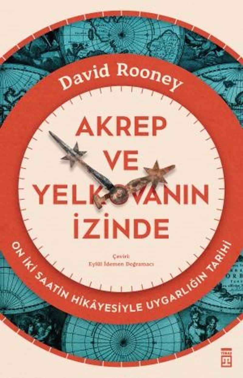 Akrep ve Yelkovanın İzinde On İki Saatin Hikayesiyle Uygarlığın Tarihi kitap kapağı