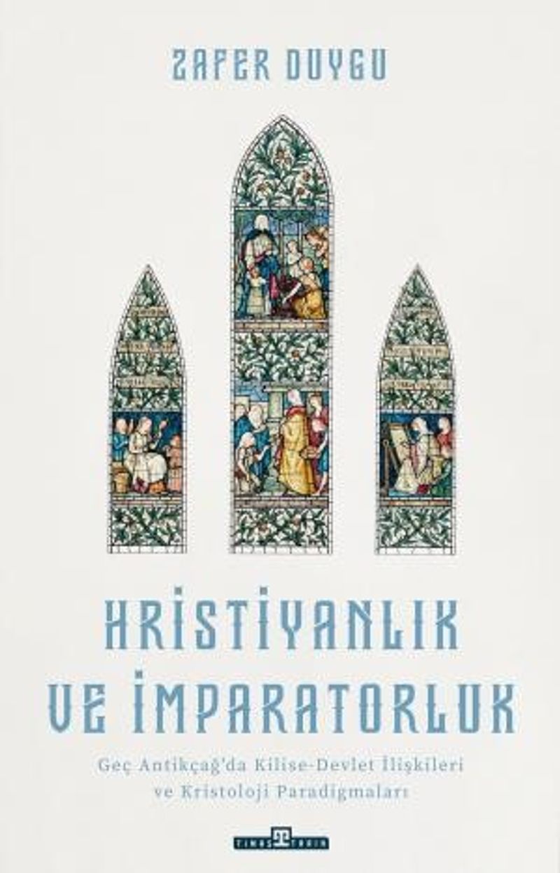 Hristiyanlık ve İmparatorluk Geç Antikçağ'da Kilise-Devlet İlişkileri ve Kristoloji Paradigmaları kitap kapağı