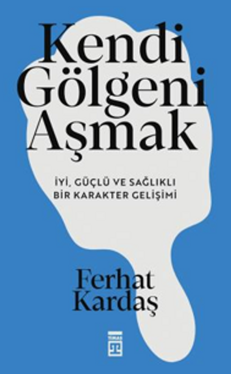 Kendi Gölgeni Aşmak İyi, Güçlü ve Sağlıklı Karakter Gelişimi kitap kapağı