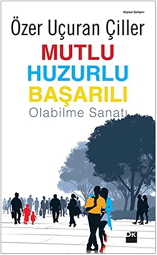 Mutlu Huzurlu Başarılı Olabilme Sanatı kitap kapağı